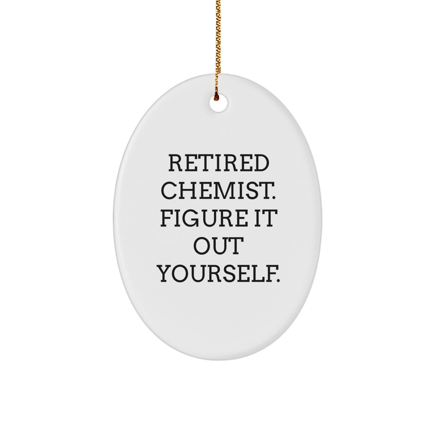 Funny Chemist Gifts, Oval Ornament for Christmas Unique Presents from Friends, 'Retired Chemist. Figure It Out Yourself.' - Image 1