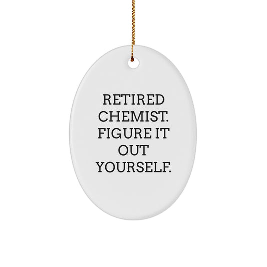Funny Chemist Gifts, Oval Ornament for Christmas Unique Presents from Friends, 'Retired Chemist. Figure It Out Yourself.' - Image 1