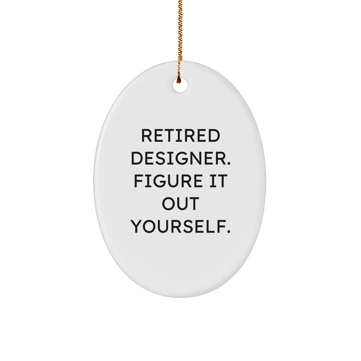 Funny Designer Gifts from Friends for Men, Unique Oval Ornament with Sublimation Print 'Retired Designer. Figure It Out Yourself.' for Christmas - Image 1