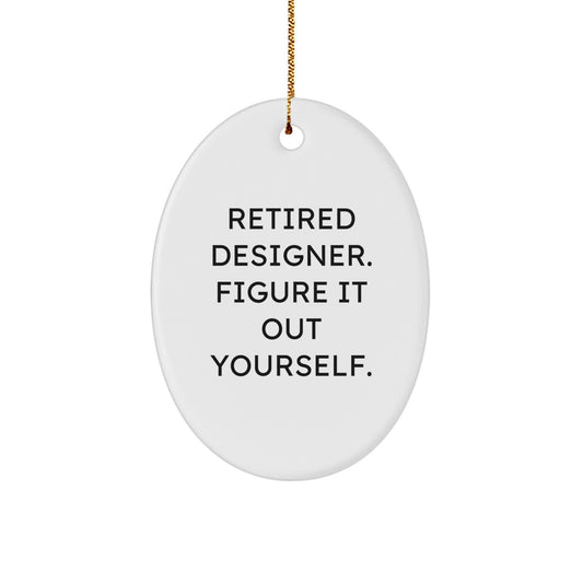 Funny Designer Gifts from Friends for Men, Unique Oval Ornament with Sublimation Print 'Retired Designer. Figure It Out Yourself.' for Christmas - Image 1