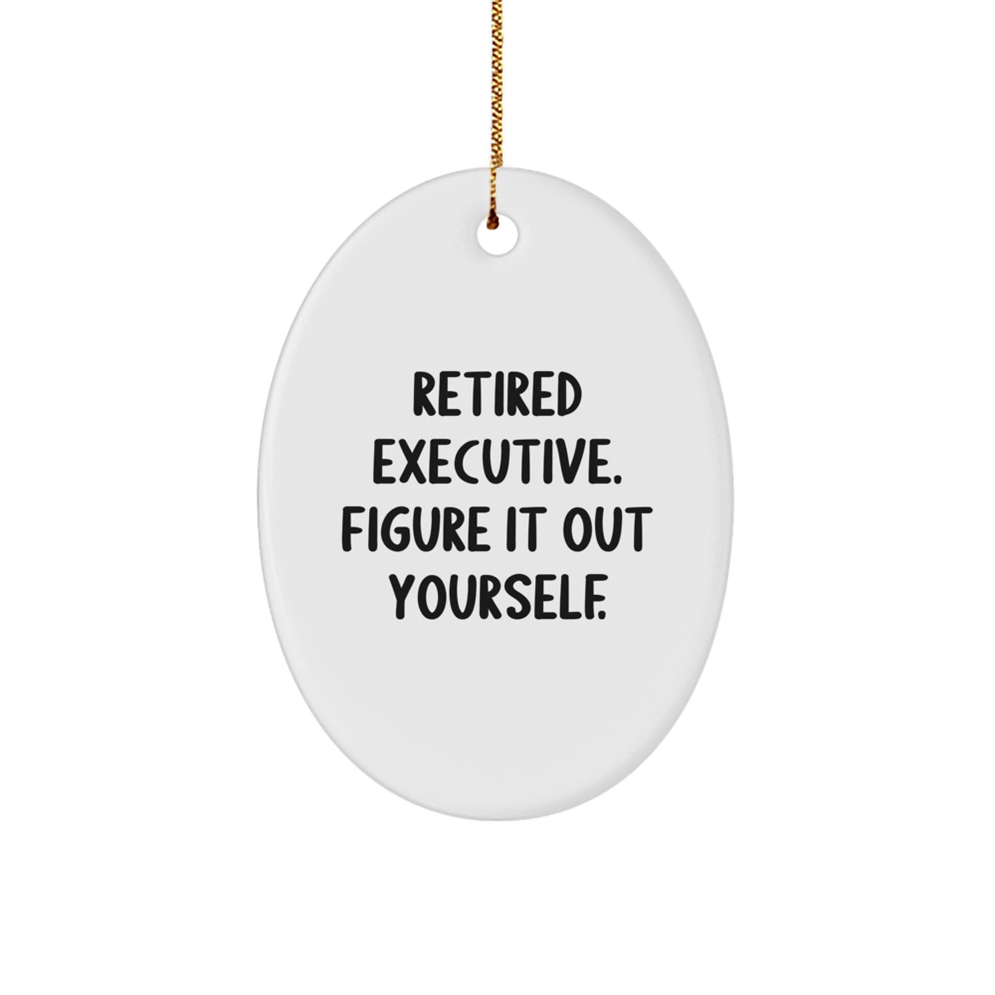 Funny Executive Oval Ornament, Gifts from Family for Executive Men, Retired Executive Figure It Out Yourself, Christmas Unique Gifts - Image 1