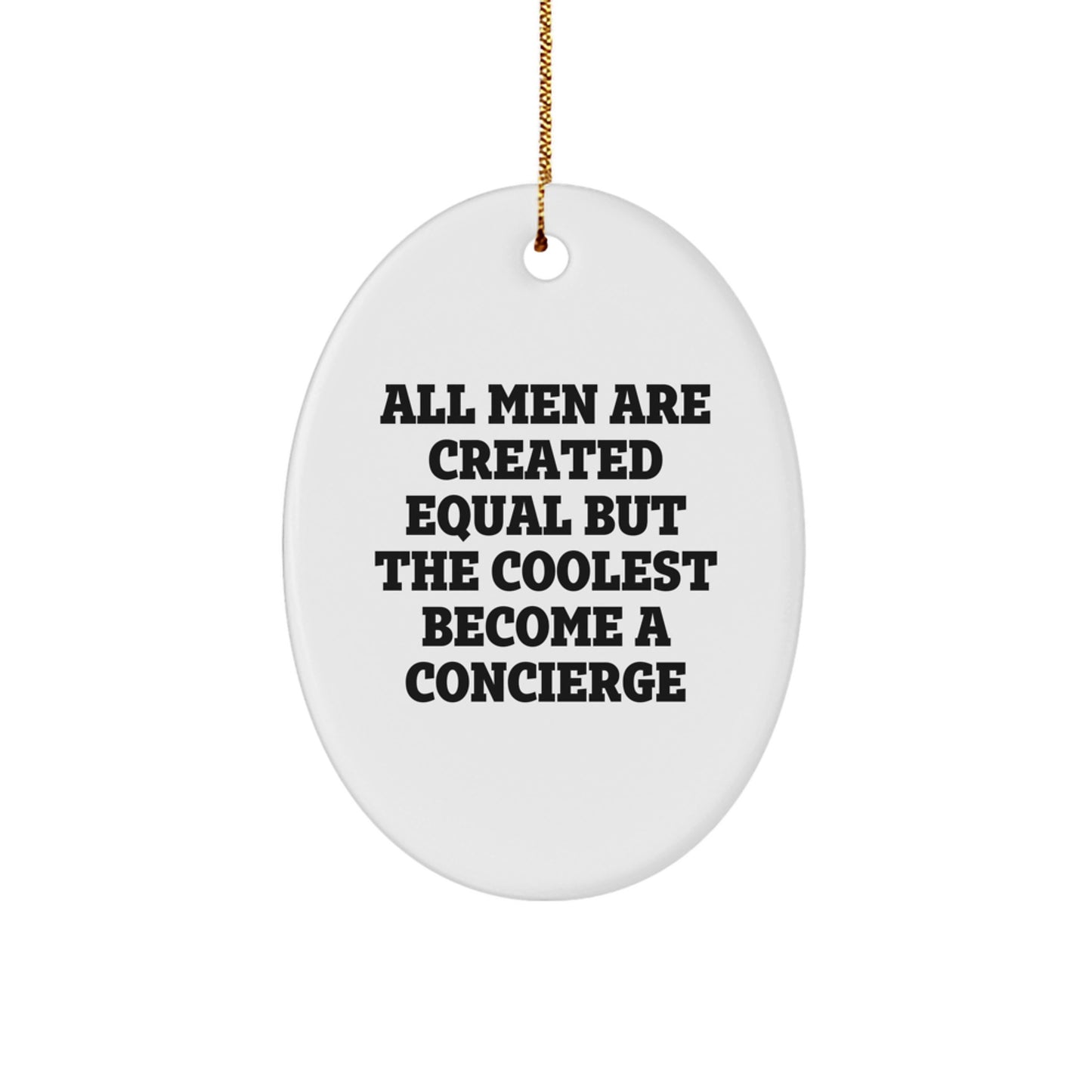 Funny Concierge Gifts from Men for Friends, Christmas Unique Oval Ornament, All Men Are Created Equal But The Coolest Become A Concierge - Image 1