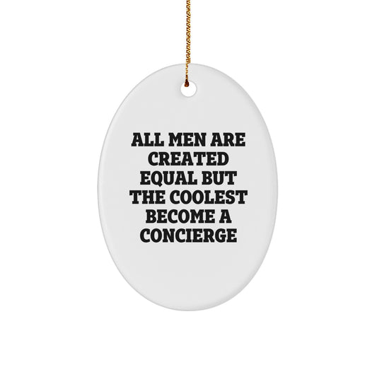 Funny Concierge Gifts from Men for Friends, Christmas Unique Oval Ornament, All Men Are Created Equal But The Coolest Become A Concierge - Image 1