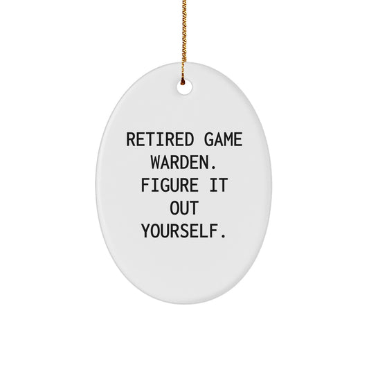 Funny Game Warden Gifts from Men for Christmas Unique Gifts - Oval Ornament - 'Retired Game Warden. Figure It Out Yourself.' - Image 1