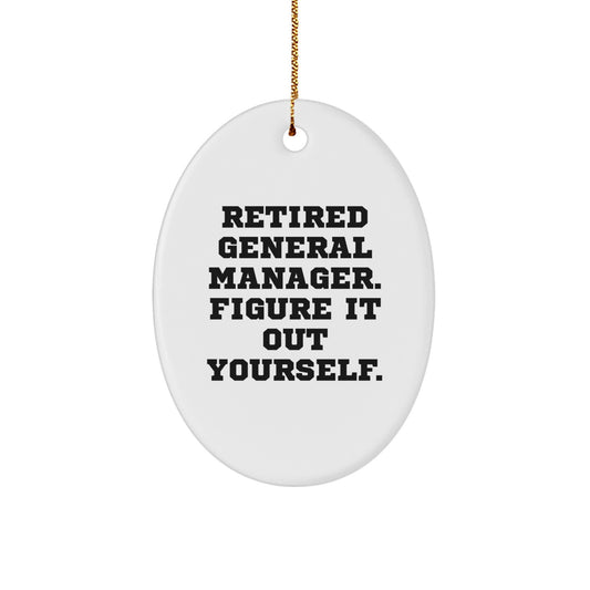 Funny General Manager Christmas Unique Gifts for Him - Oval Ornament from Friends and Family, Retired General Manager Figure It Out Yourself - Image 1