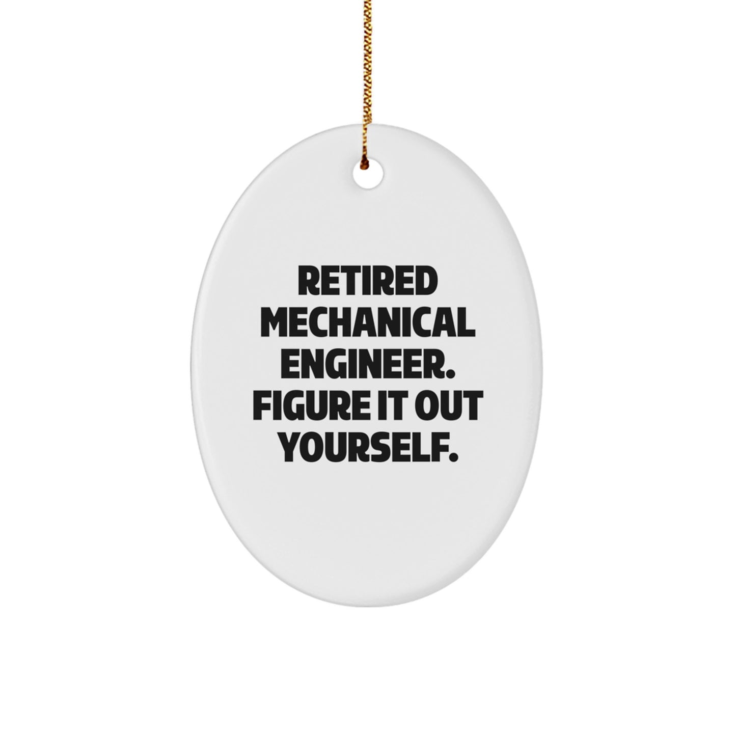 Funny Mechanical Engineer Gift Quote - Oval Ornament for Men, Women, Family, Friends from Coworkers - Inspirational Figure It Out Yourself Christmas Unique Gifts - Image 1