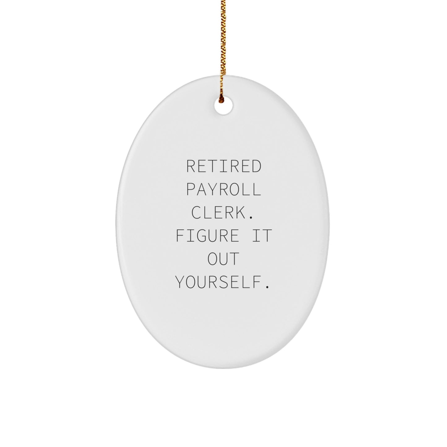 Funny Payroll Clerk Oval Ornament Gifts from Friends for Christmas - Retired Payroll Clerk Figure It Out Yourself - Image 1