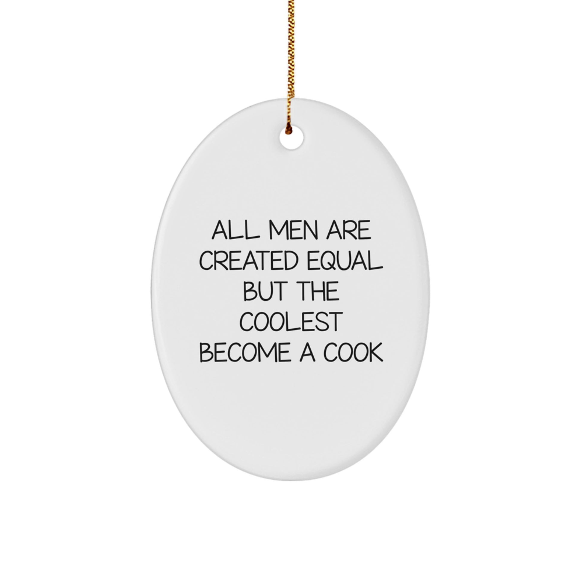Funny Cook Gifts for Men - Oval Ornament All Men Are Created Equal But The Coolest Become A Cook, White, MDF, Sublimation, Gold Cord - Image 1