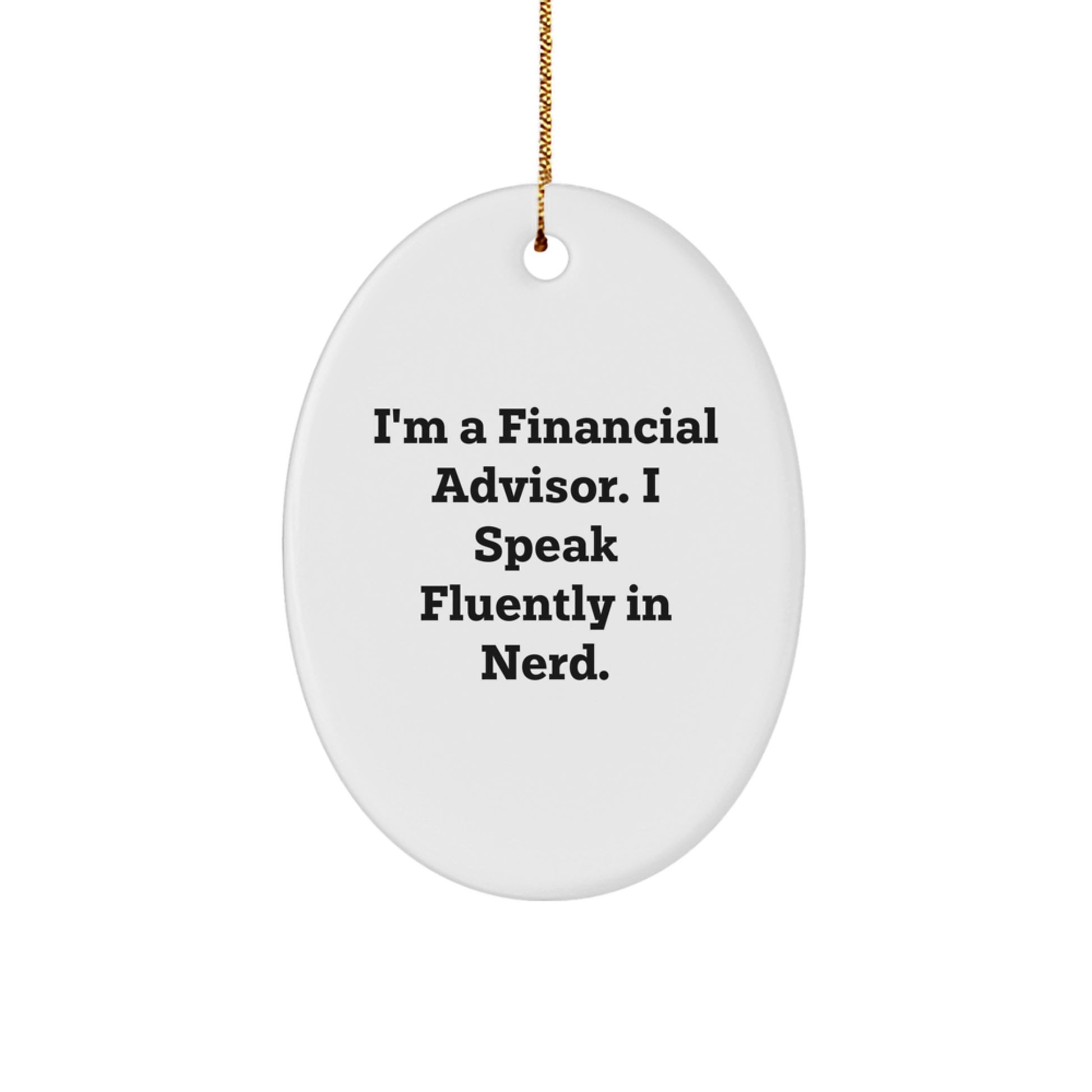 Funny Financial Advisor Gifts for Men from Friends - Oval Ornament I'm A Financial Advisor. I Speak Fluently In genius. Christmas Unique Gifts - Image 1