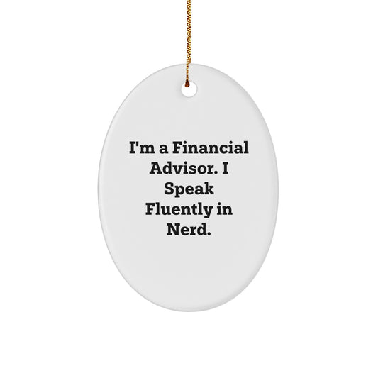 Funny Financial Advisor Gifts for Men from Friends - Oval Ornament I'm A Financial Advisor. I Speak Fluently In genius. Christmas Unique Gifts - Image 1