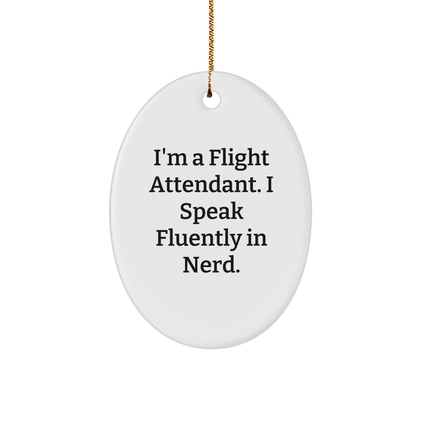 Funny Flight Attendant Oval Ornament Gifts from Men to Friends, Christmas Unique Gifts for Flight Attendants, I'm A Flight Attendant. I Speak Fluently In genius. Oval Decoration - Image 1