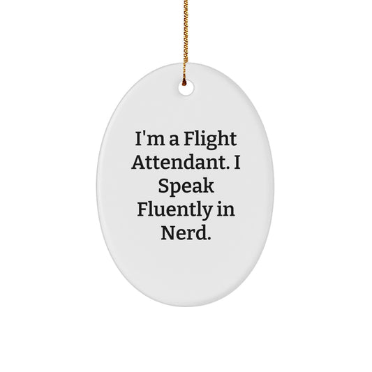 Funny Flight Attendant Oval Ornament Gifts from Men to Friends, Christmas Unique Gifts for Flight Attendants, I'm A Flight Attendant. I Speak Fluently In genius. Oval Decoration - Image 1