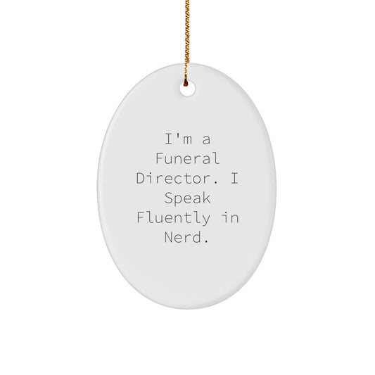 Funny Funeral Director Oval Ornament Gifts from Men to Friends for Christmas - I'm A Funeral Director. I Speak Fluently In genius. - Image 1