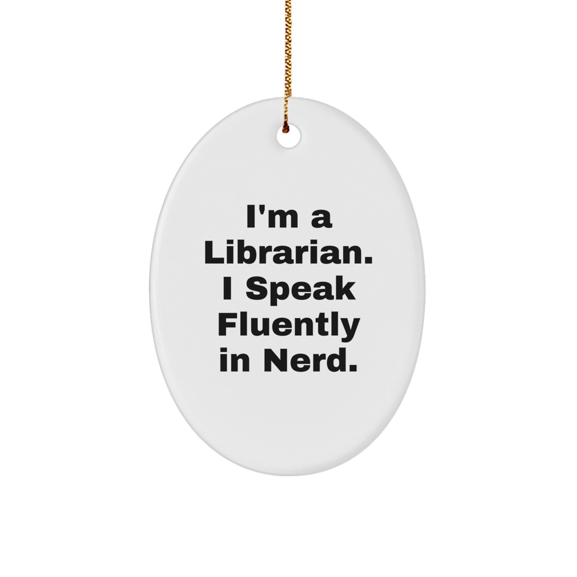 Funny Librarian Gifts from Friends for Librarians, Oval Ornament Christmas Unique Decoration, I'm A Librarian. I Speak Fluently In genius. - Image 1