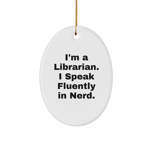 Funny Librarian Gifts from Friends for Librarians, Oval Ornament Christmas Unique Decoration, I'm A Librarian. I Speak Fluently In genius. - Image 1