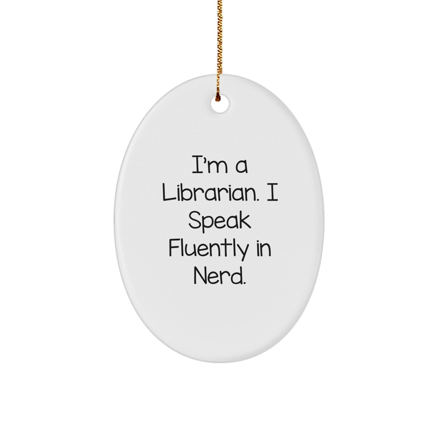 Funny Librarian Oval Ornament Gifts from Friends and Family for Librarian Enthusiasts, I'm A Librarian. I Speak Fluently In genius. Oval Ornament Christmas Unique Gifts - Image 1