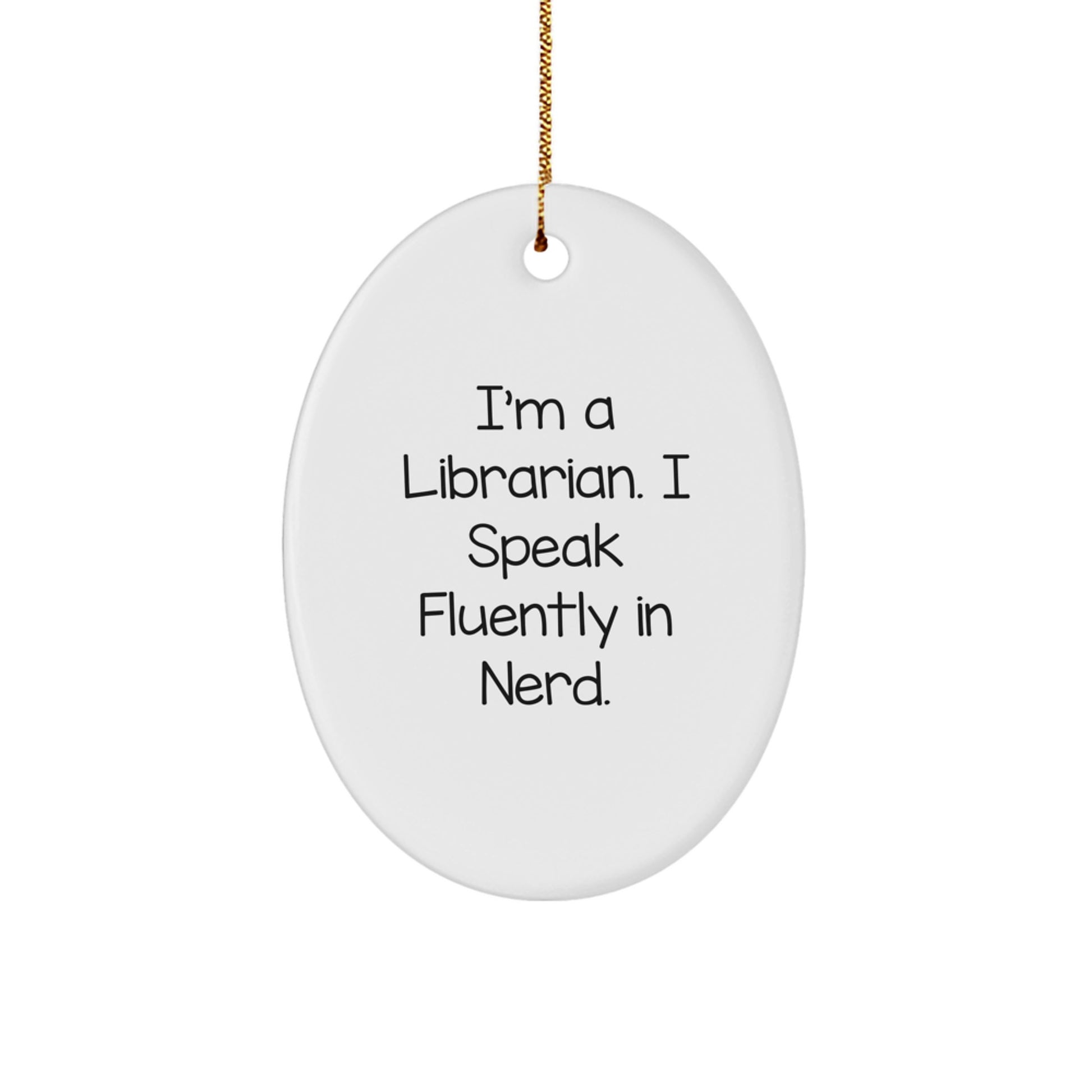 Funny Librarian Oval Ornament Gifts from Friends and Family for Librarian Enthusiasts, I'm A Librarian. I Speak Fluently In genius. Oval Ornament Christmas Unique Gifts - Image 1