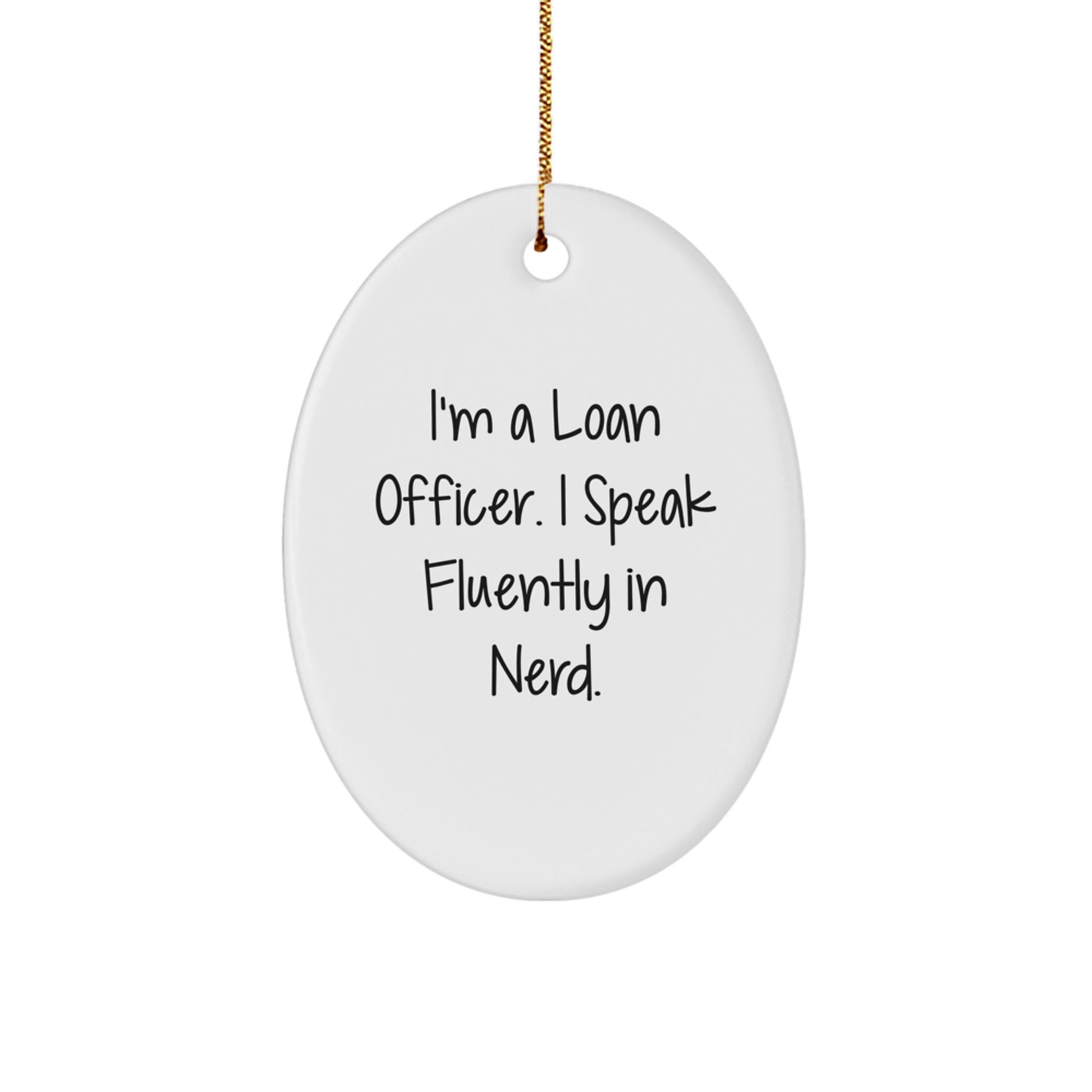 Funny Loan Officer Gifts for Men, I'm A Loan Officer. I Speak Fluently In genius. Oval Ornament, Christmas Unique Presents - Image 1