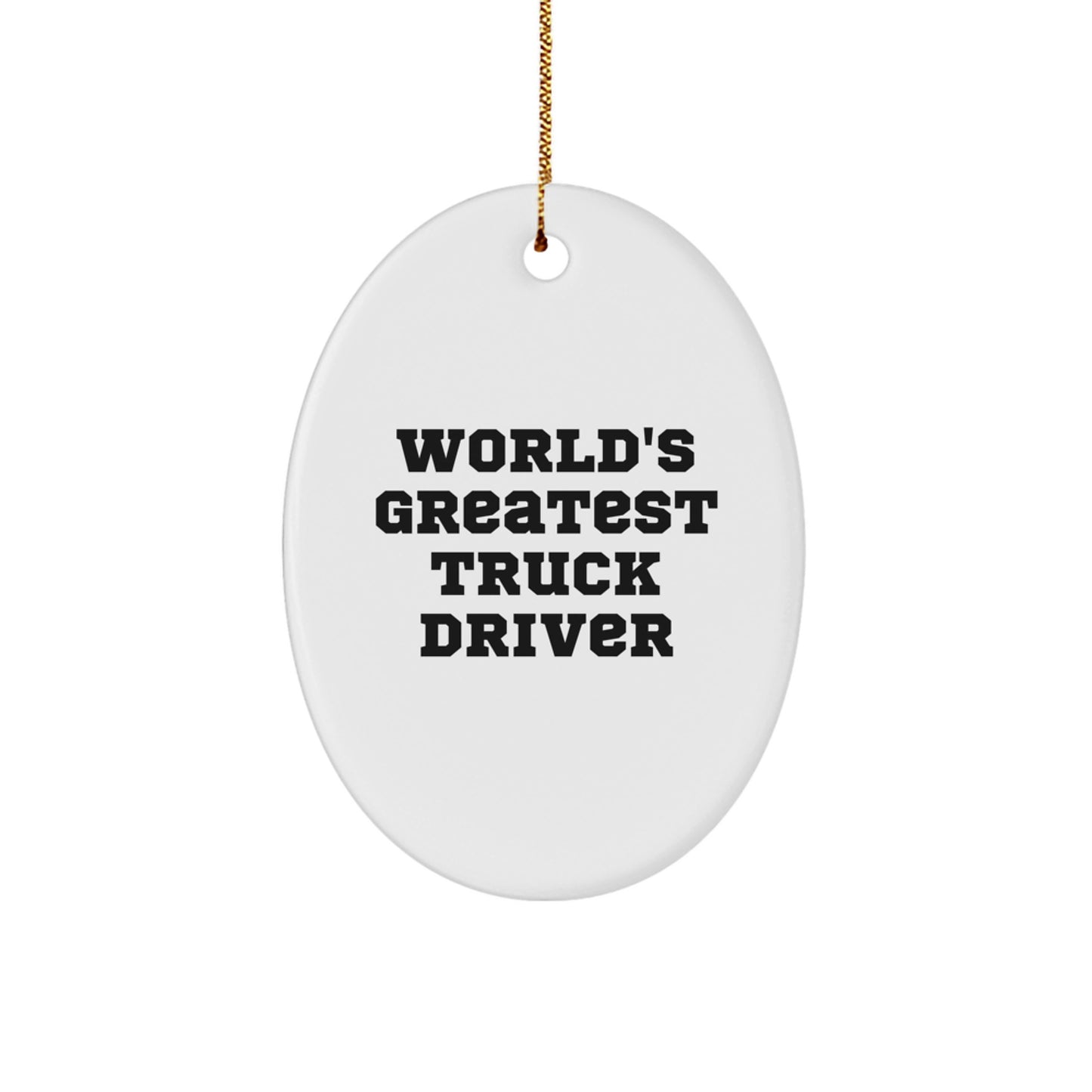 Funny Truck Driver Gifts, Oval Ornament, 'World's Greatest' Quote for Truckers, Christmas Unique Gifts from Friends to Family, Truck Driver Decorations - Image 1