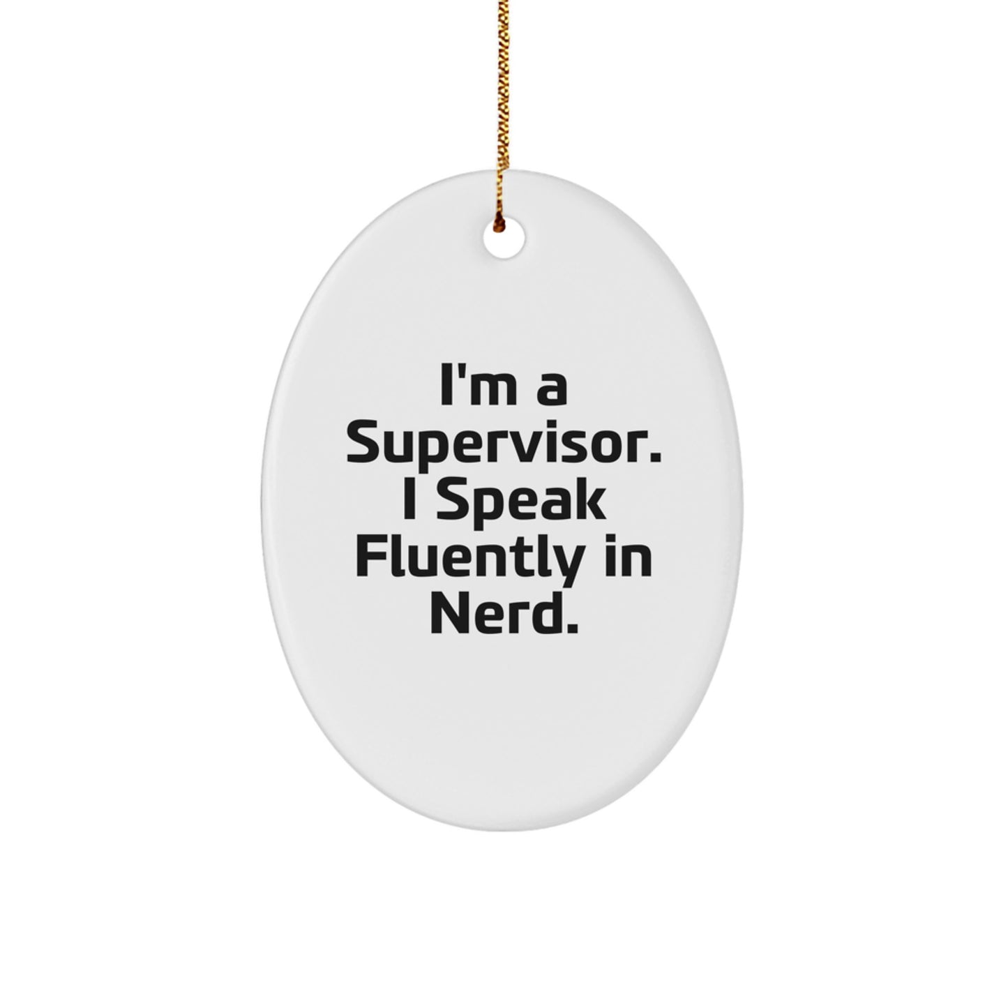 Funny Supervisor Gifts for Him, I'm A Supervisor. I Speak Fluently In genius., Oval Ornament, Christmas Unique Gifts from Friends, Coworkers, Family - Image 1