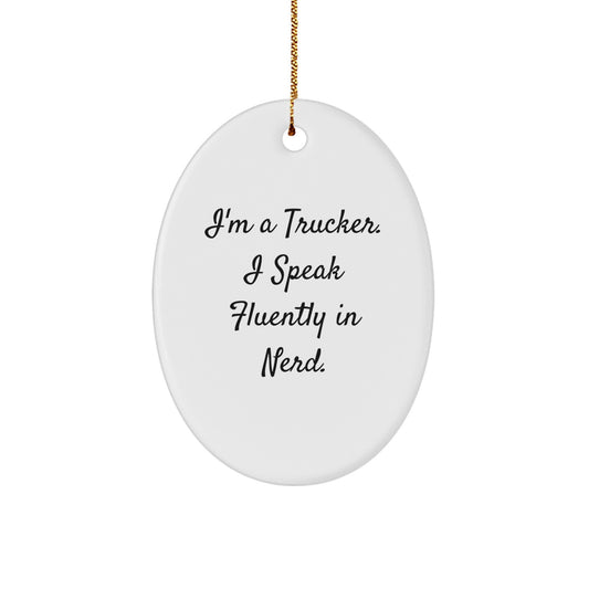 Funny Oval Ornament, Trucker Gifts for Men, Gifts from Friends, I'm A Trucker. I Speak Fluently In genius. - Image 1