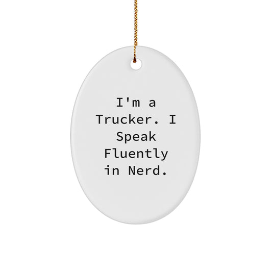 Funny Trucker Gifts for Men, I'm A Trucker. I Speak Fluently In genius., Oval Ornament Christmas Unique Present - Image 1