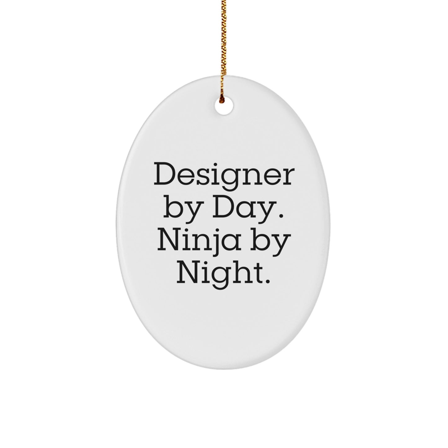 Designer Gifts for Men Christmas Oval Ornament by Day Ninja By Night - Funny Quote Oval Ornament, Oval Decorative for Home, Office, or Desk - Image 1