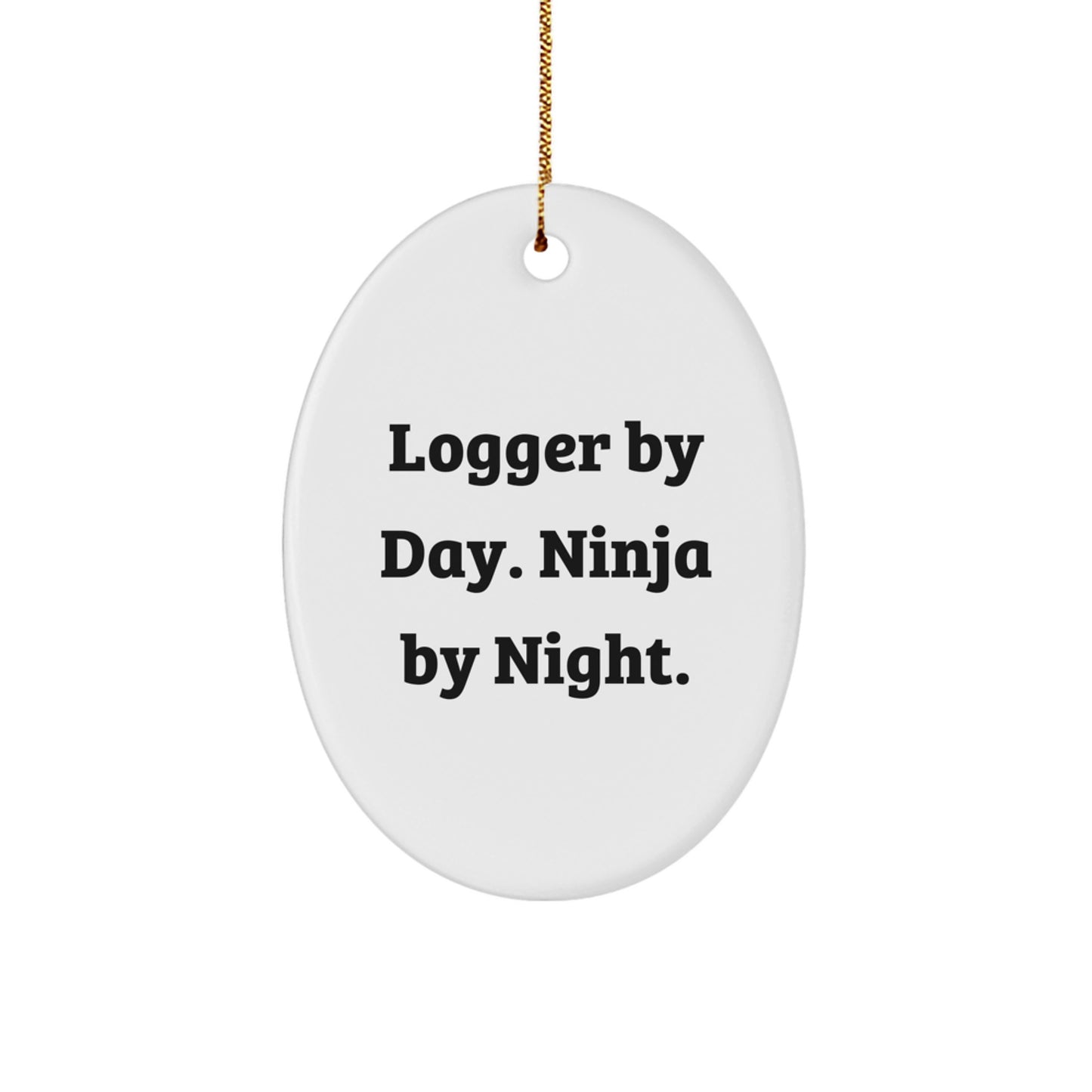Funny Logger Gifts from Men, Unique Logger By Day. Ninja By Night. Oval Ornament for Men, Women, Friends, Coworkers, Family, Christmas Unique Gifts - Image 1