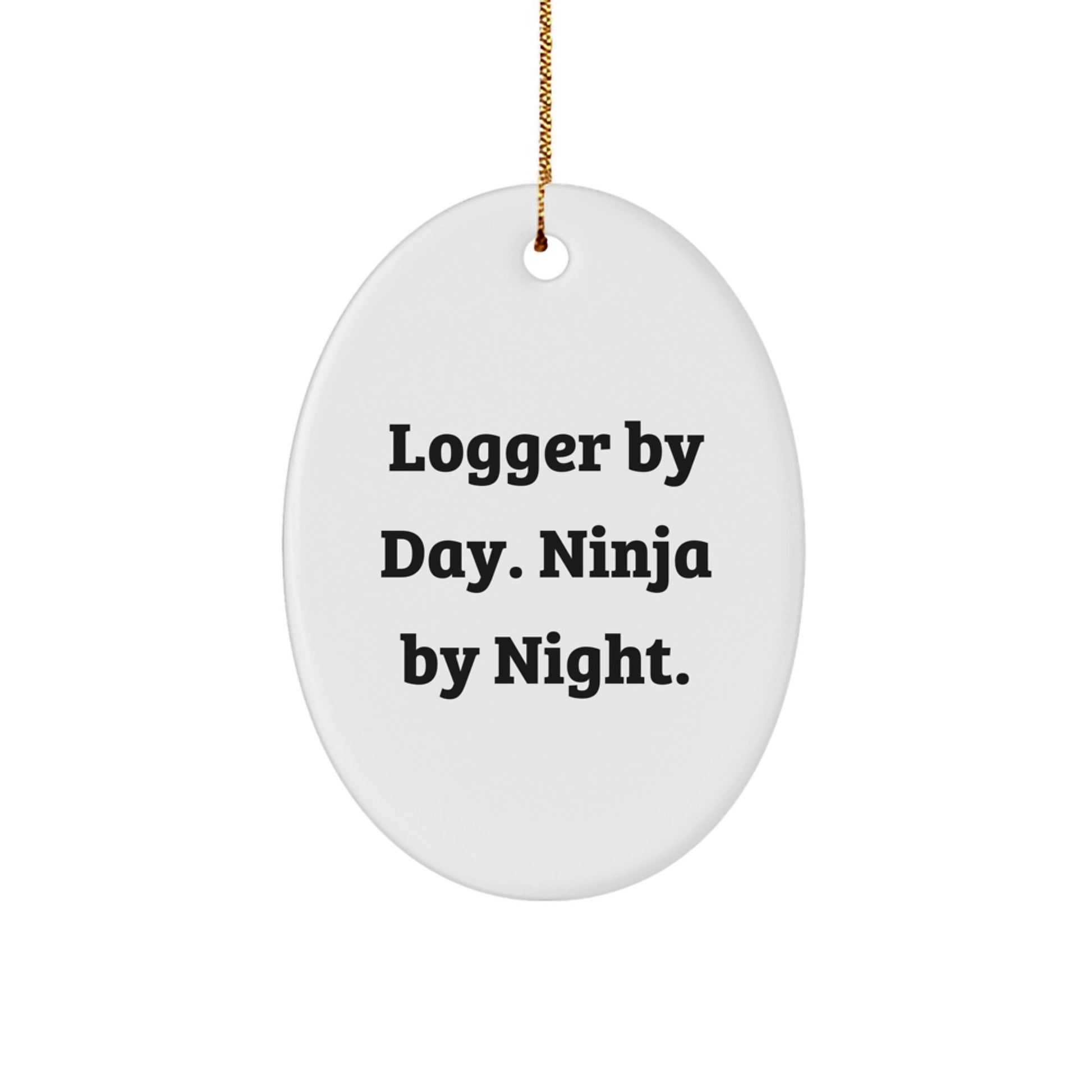 Funny Logger Gifts from Men, Unique Logger By Day. Ninja By Night. Oval Ornament for Men, Women, Friends, Coworkers, Family, Christmas Unique Gifts - Image 1