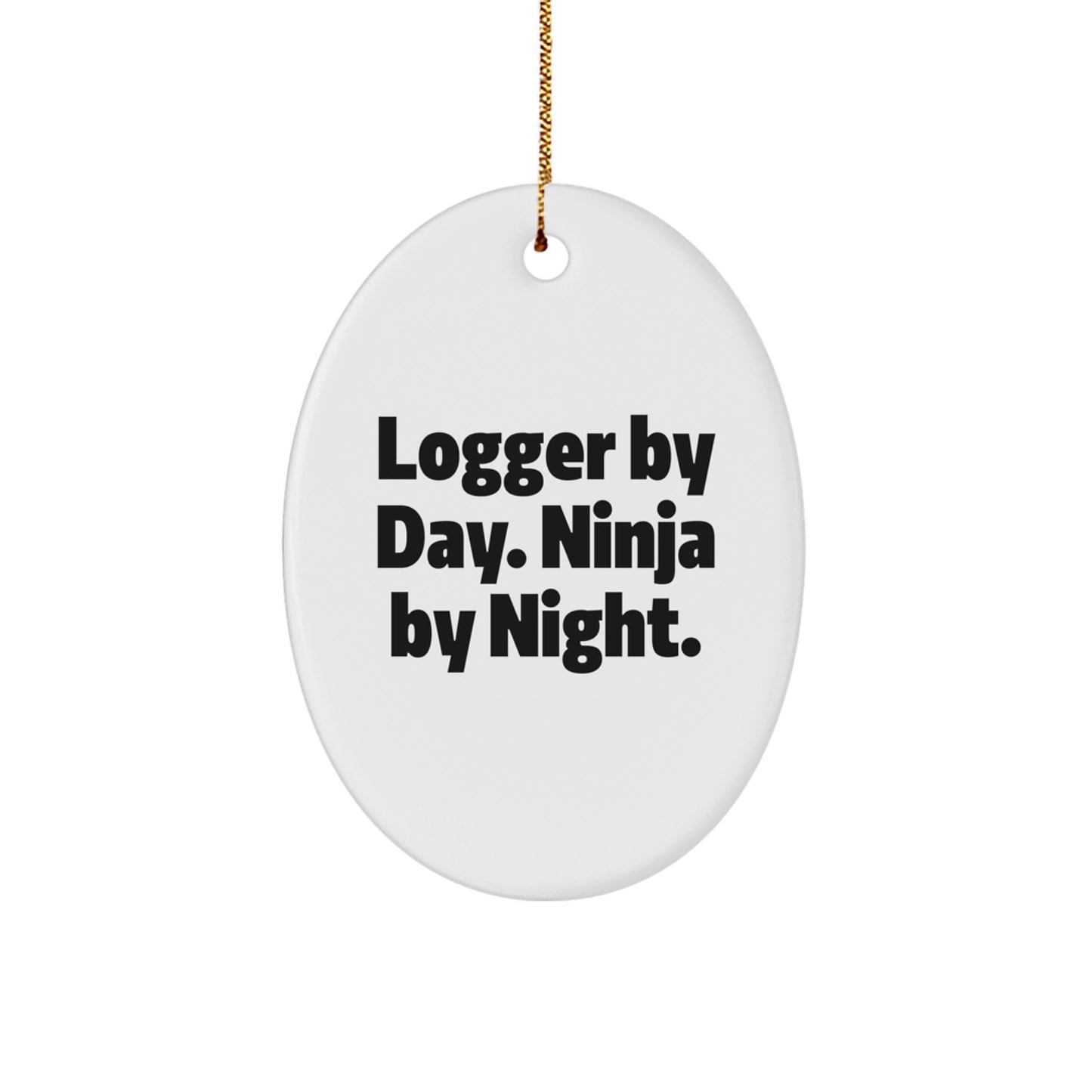 Funny Logger Gifts for Men, Oval Ornament Logger Christmas Decorations, 'Logger By Day. Ninja By Night.' MDF Wood, White, Gold Cord - Image 1