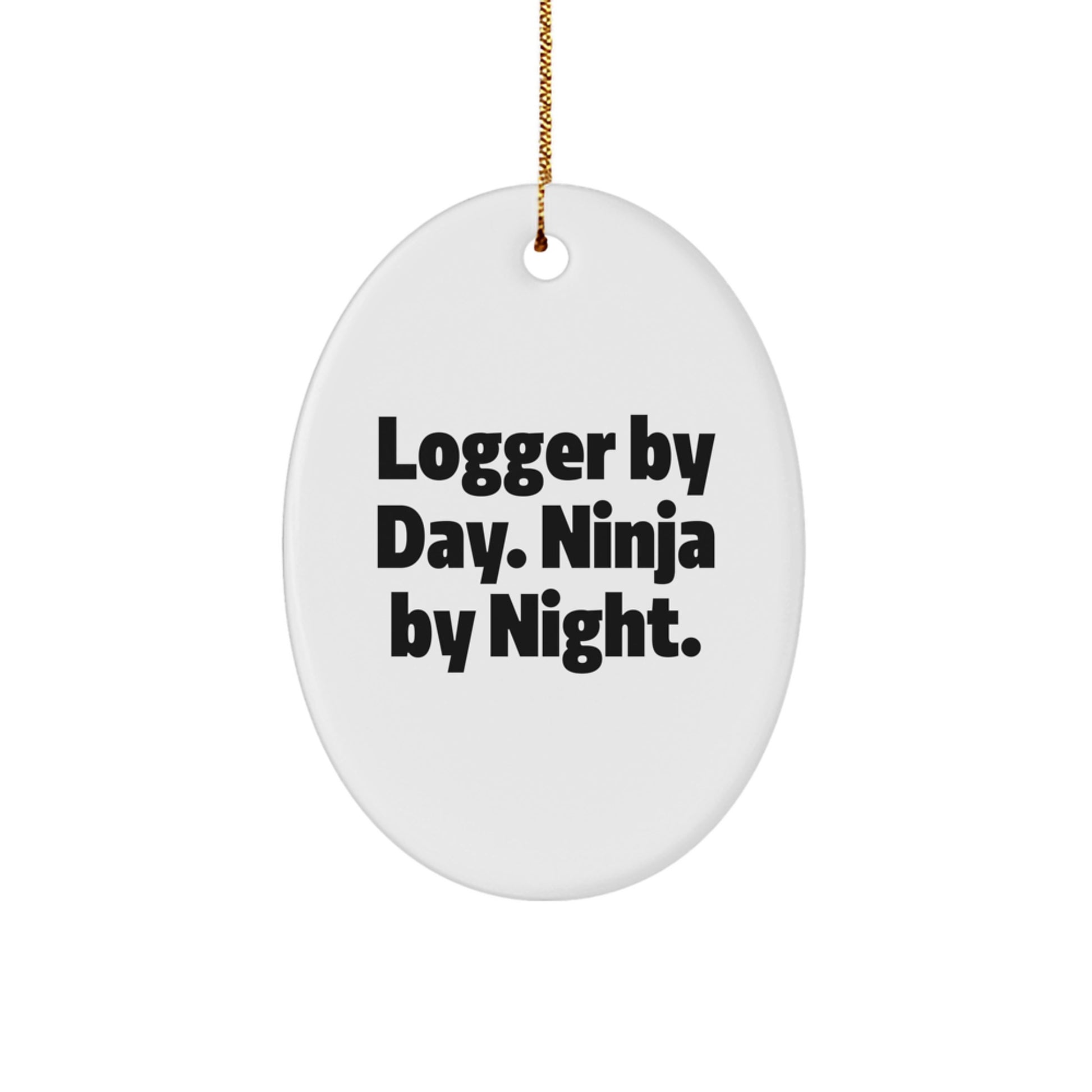 Funny Logger Gifts for Men, Oval Ornament Logger Christmas Decorations, 'Logger By Day. Ninja By Night.' MDF Wood, White, Gold Cord - Image 1
