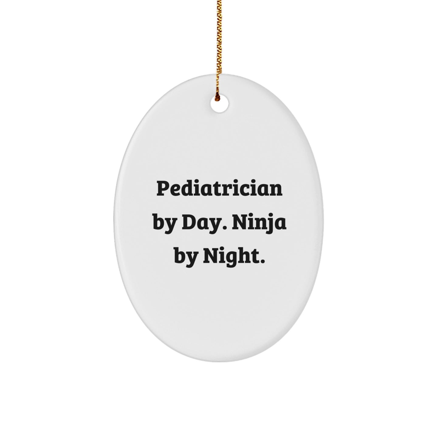Gifts from Family, Friends, or Coworkers to the Pediatrician in Your Life - Oval Ornament, Pediatrician By Day, Ninja By Night, Christmas Unique Gifts, Fun Christmas Decorations - Image 1
