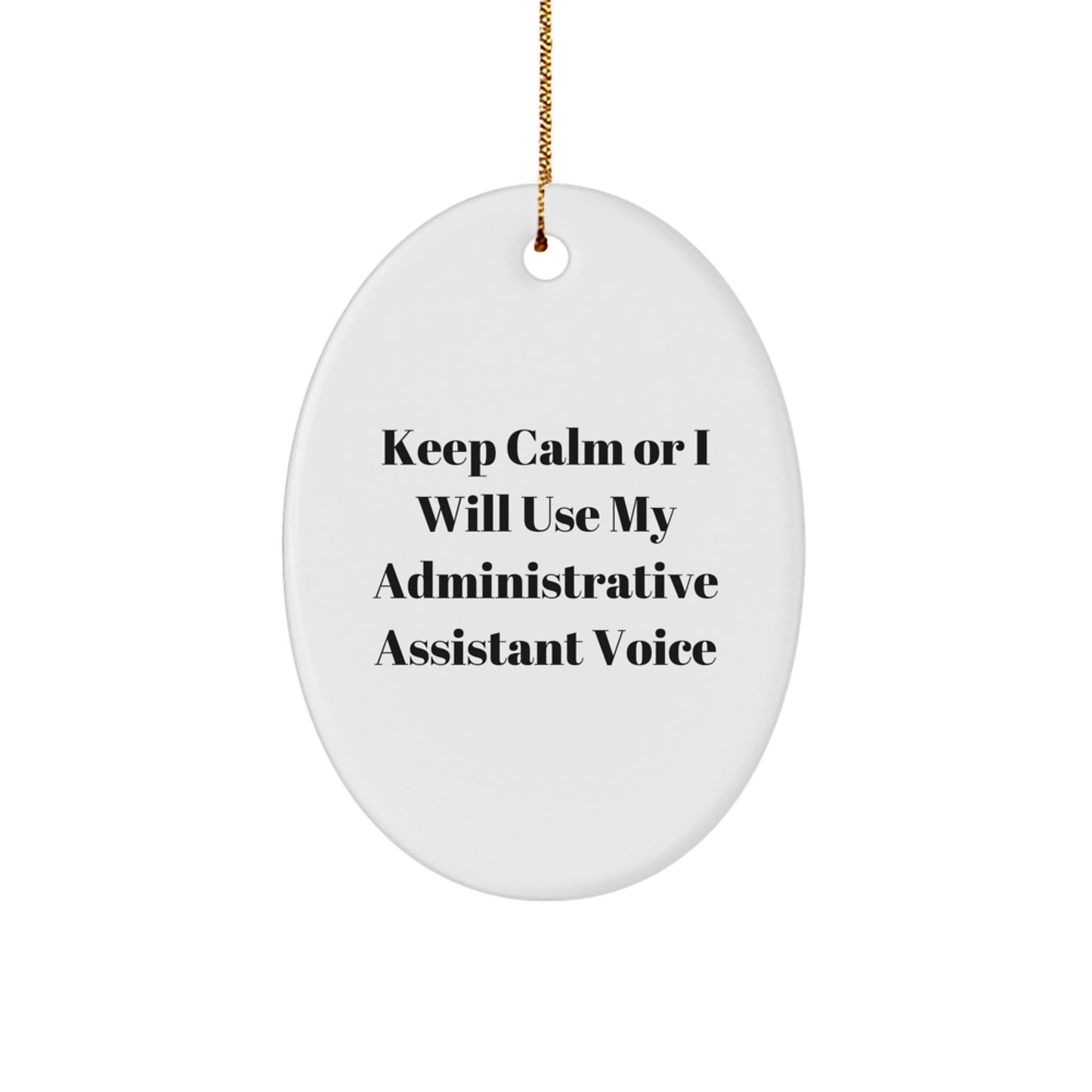 Funny Administrative Assistant Gifts, Oval Ornament, 'Keep Calm Or I Will Use My Administrative Assistant Voice', Christmas Unique Gifts for Coworkers, Friends, Family - Image 1