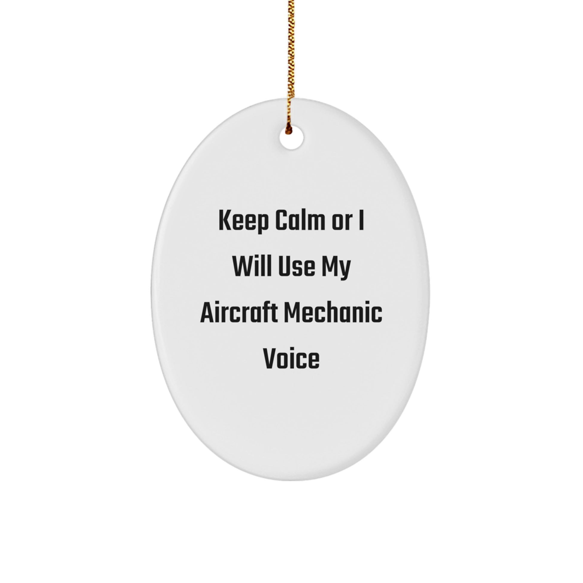 Funny Aircraft Mechanic Gifts from Friends, Unique Oval Ornaments for Aircraft Mechanic, Christmas Unique Gifts, Oval Shaped White Ornament with Keep Calm Or I Will Use My Aircraft Mechanic Voice - Image 1