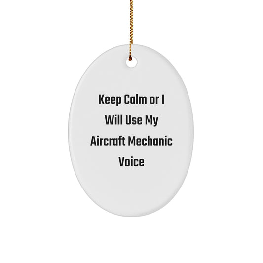 Funny Aircraft Mechanic Gifts from Friends, Unique Oval Ornaments for Aircraft Mechanic, Christmas Unique Gifts, Oval Shaped White Ornament with Keep Calm Or I Will Use My Aircraft Mechanic Voice - Image 1