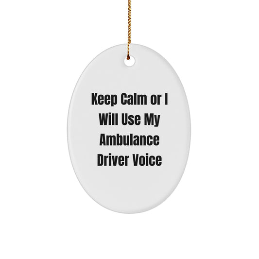 Funny Ambulance Driver Gifts for Ambulance Driver Men - Keep Calm Or I Will Use My Ambulance Driver Voice Oval Ornament, Ambulance Driver Christmas Unique Gifts from Friends - Image 1