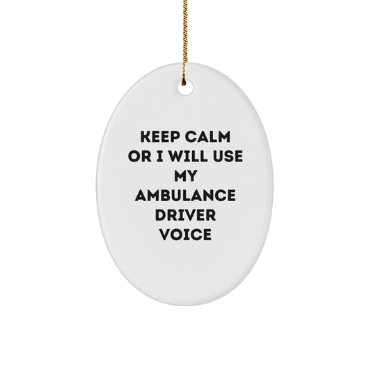 Funny Ambulance Driver Gifts from Men to Ambulance Driver for Christmas Unique Gifts - Oval Ornament Keep Calm Or I Will Use My Ambulance Driver Voice - Image 1
