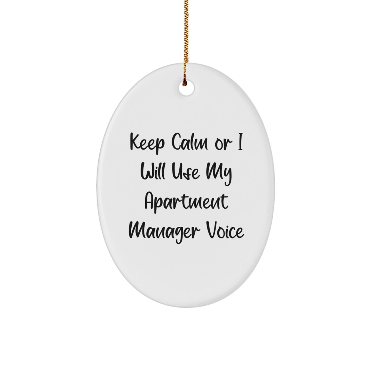 Gifts from Friends and Family for Apartment Managers - Keep Calm Or I Will Use My Apartment Manager Voice Oval Ornament for Christmas Unique Gifts - Image 1