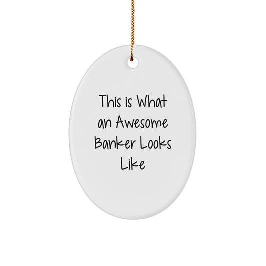 Funny Banker Gifts from Friends - This Is What An Awesome Banker Looks Like Oval Ornament for Christmas, White, 3.25" tall, 1/8" thick - Image 1
