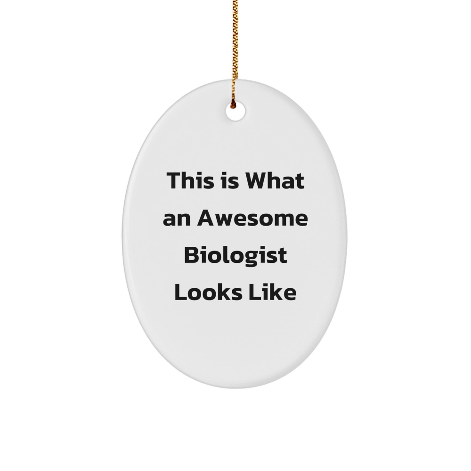 Gifts from Friends - This Is What An Awesome Biologist Looks Like Oval Ornament, Biologist Gifts, Christmas, Fun, Inspirational, Funny, Oval Ornament, Gifts for Biologist, Friends, Family, Coworkers - Image 1