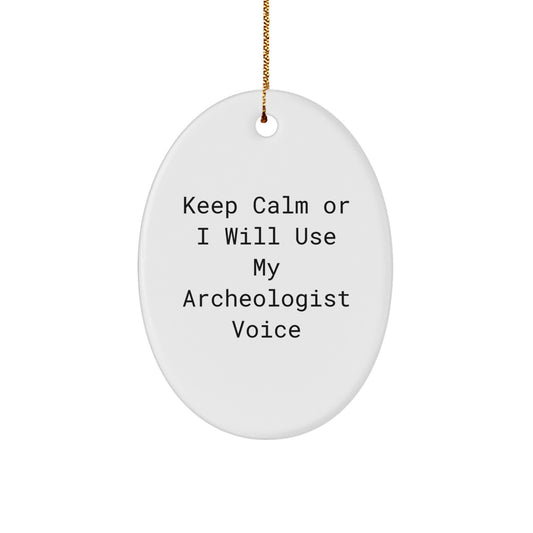 Funny Archeologist Gifts from Men to Archeologist Friends for Christmas Unique Oval Ornament - Keep Calm Or I Will Use My Archeologist Voice - Image 1