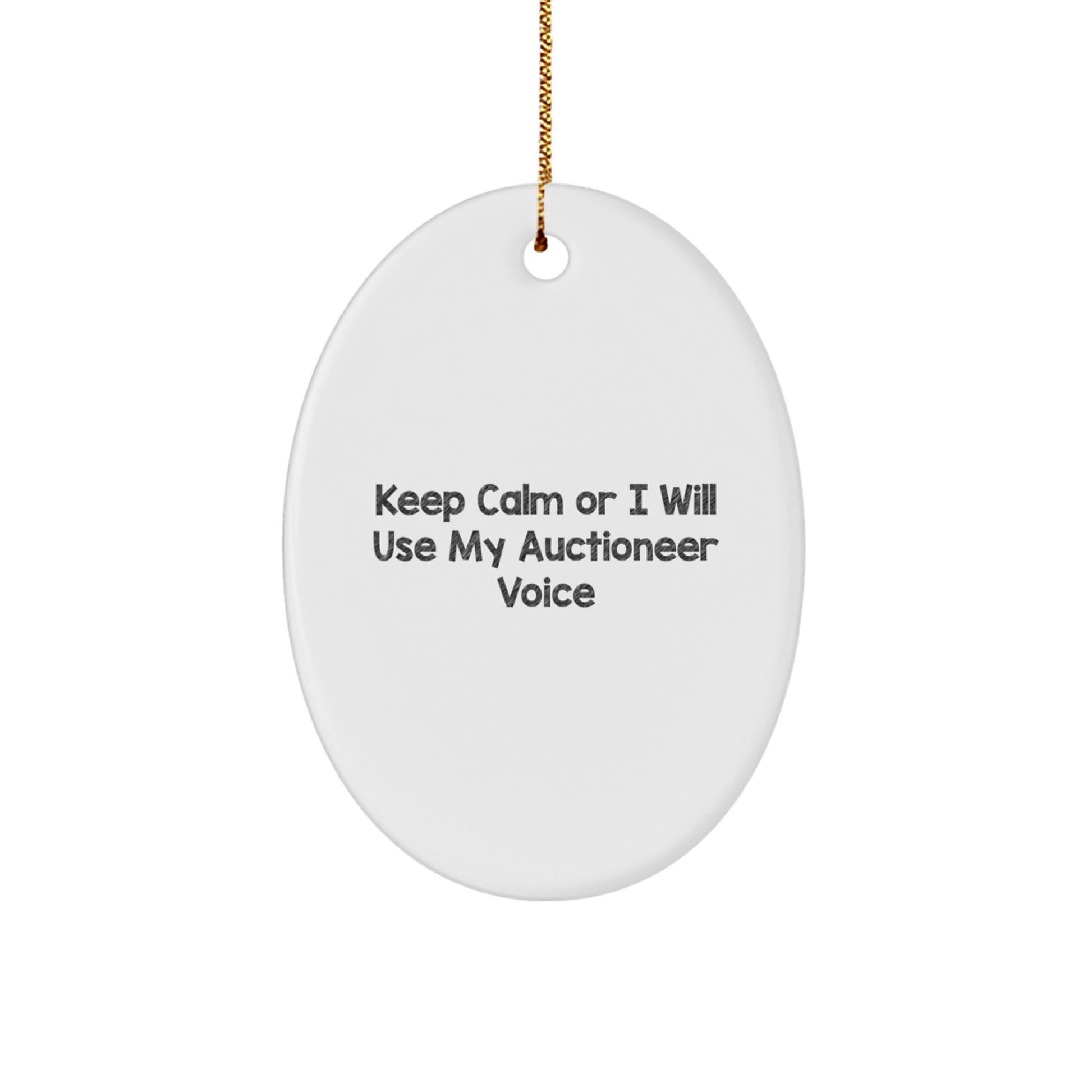 Funny Auctioneer Gifts from Men for Christmas Unique Gifts - Oval Ornament with Keep Calm Or I Will Use My Auctioneer Voice - Image 1