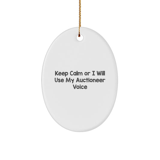 Funny Auctioneer Gifts from Men for Christmas Unique Gifts - Oval Ornament with Keep Calm Or I Will Use My Auctioneer Voice - Image 1
