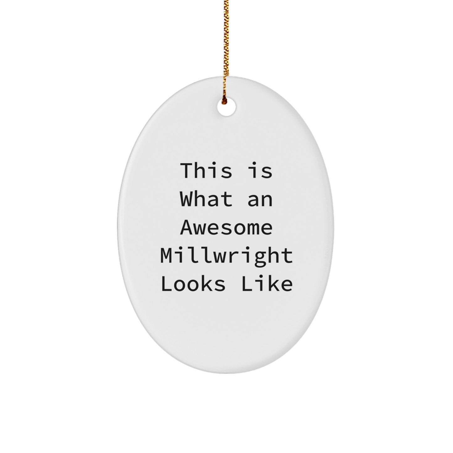 Funny Millwright Gifts - Oval Ornament for Christmas Unique Gifts from Friends to Husband Millwright - This Is What An Awesome Millwright Looks Like - Image 1