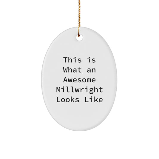 Funny Millwright Gifts - Oval Ornament for Christmas Unique Gifts from Friends to Husband Millwright - This Is What An Awesome Millwright Looks Like - Image 1
