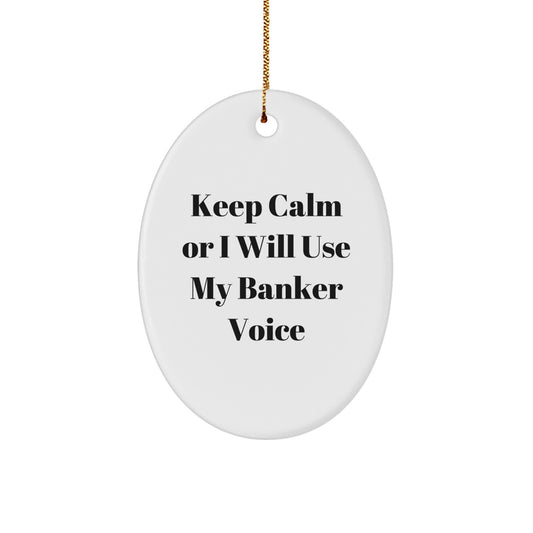 Funny Banker Gifts for Banker Friends, Oval Ornament with Keep Calm Or I Will Use My Banker Voice, Christmas Unique Gifts from Friends, Colleagues, Family - Image 1
