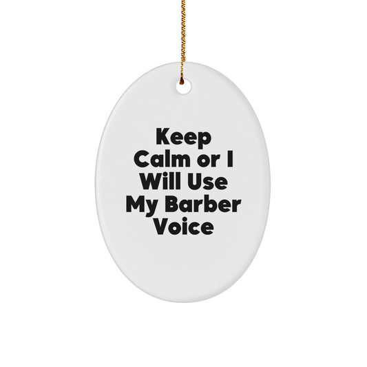 Funny Barber Gifts for Him, Oval Ornament with 'Keep Calm Or I Will Use My Barber Voice', Unique Christmas Unique Gifts from Friends to Barber Men - Image 1