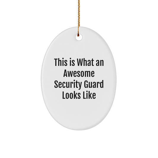 Security Guard Gifts from Friends - This Is What An Awesome Security Guard Looks Like Oval Ornament for Christmas, Funny and Inspirational Quote, White Oval Shaped MDF with High-Gloss Finish - Image 1