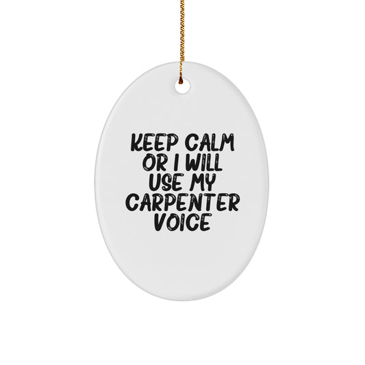 Funny Carpenter Gifts from Friends or Family - Oval Ornament for Carpenter Men or Women - Keep Calm Or I Will Use My Carpenter Voice Christmas Unique Gifts - Image 1