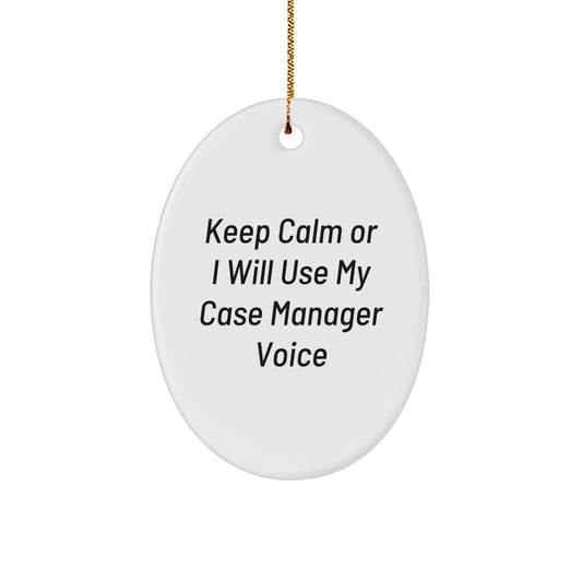 Funny Case Manager Gifts from Friends, Gifts for Case Managers, Oval Ornament Keep Calm Or I Will Use My Case Manager Voice Christmas - Image 1